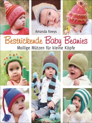 cover image of Bestrickende Baby Beanies. Mollige Mützen für kleine Köpfe